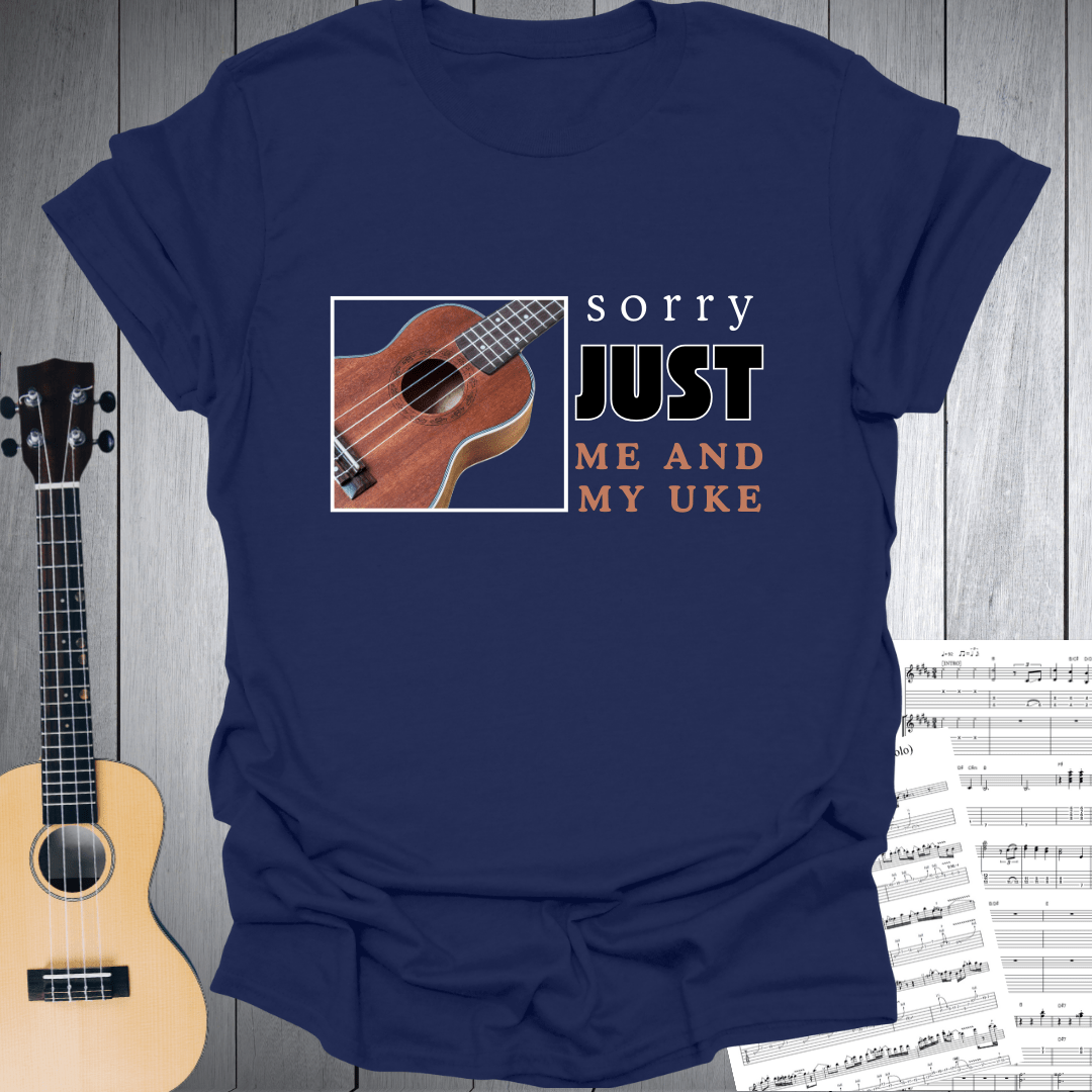 Sorry Just Me and My Uke T-Shirt
