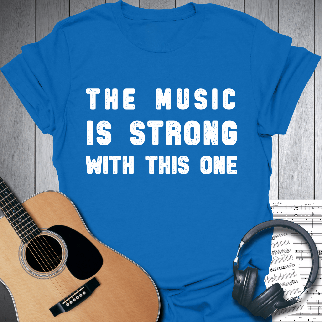 Printify T-Shirt Royal Blue / S The Music Is Strong With This One T SHirt