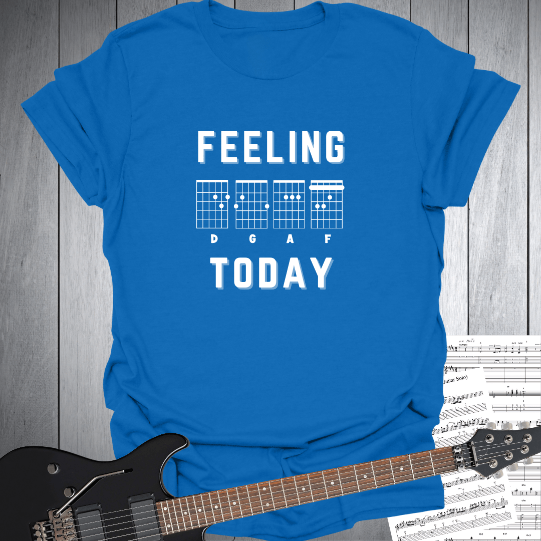 Feeling D G A F Today T-Shirt