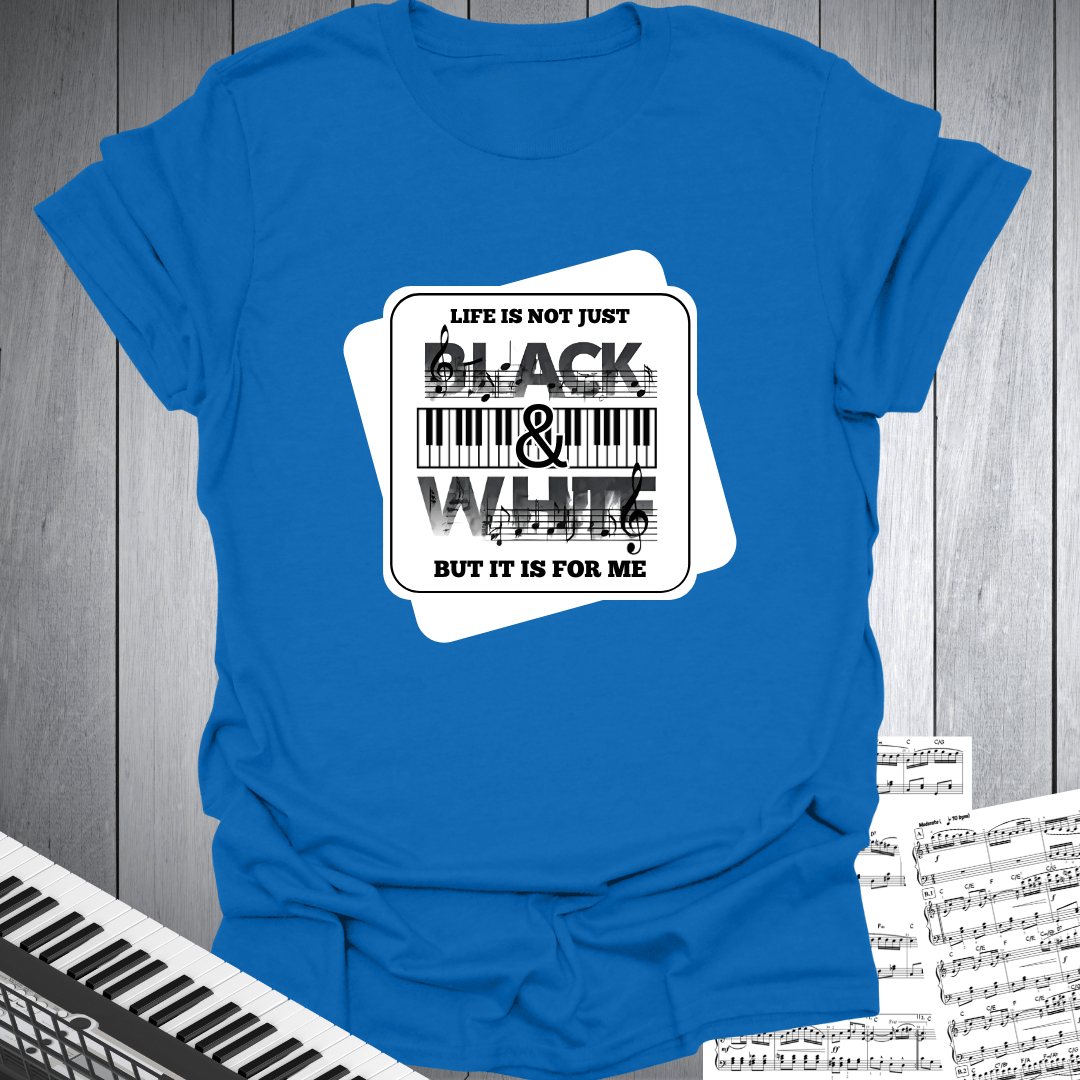 Life Not Black & White T-Shirt