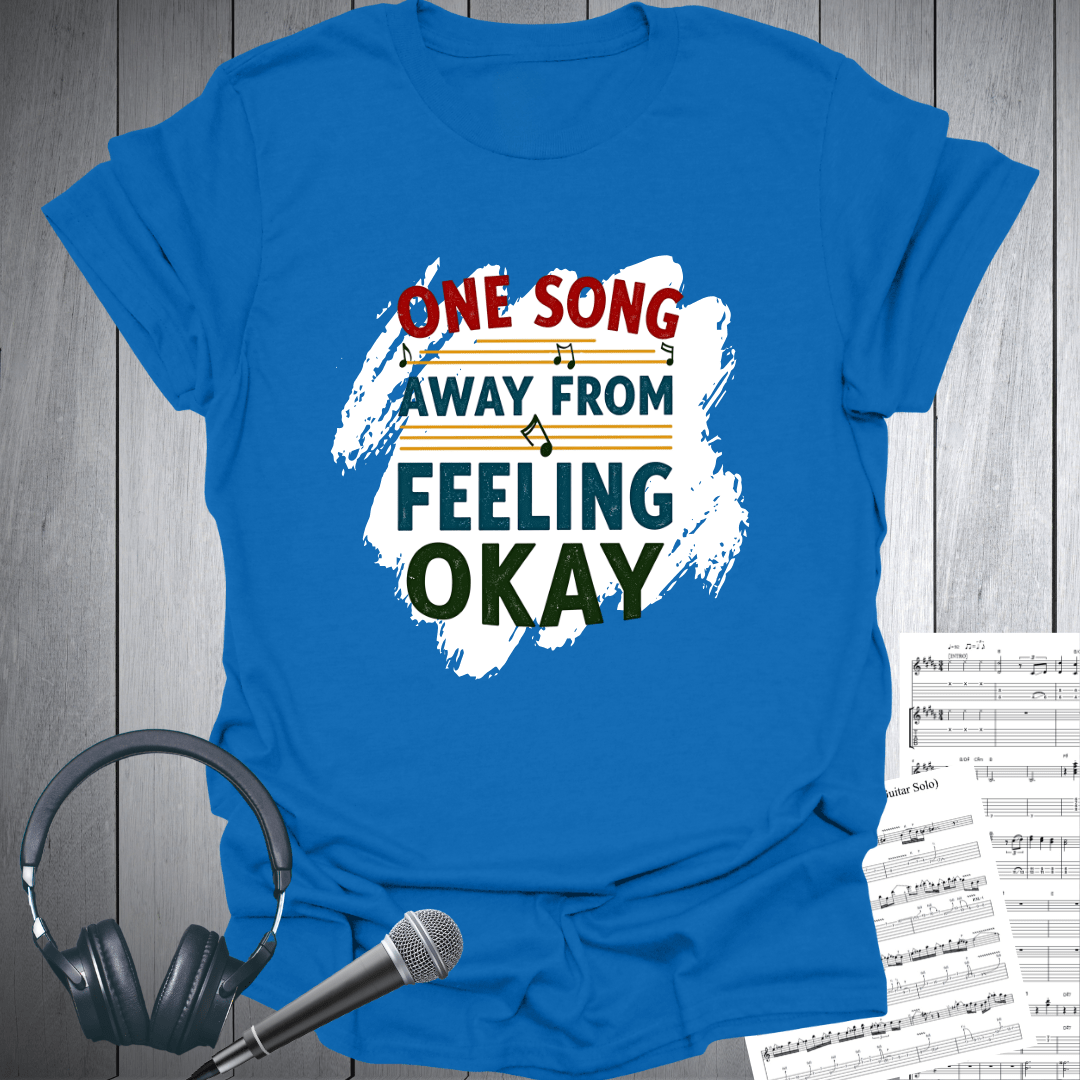 One Song Away From Feeling Okay T-Shirt