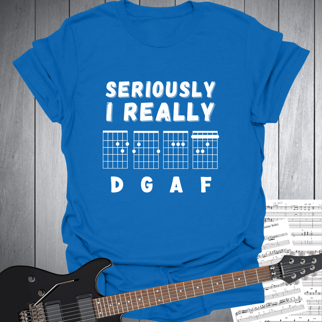 Seriously I Really D G A F - T-Shirt