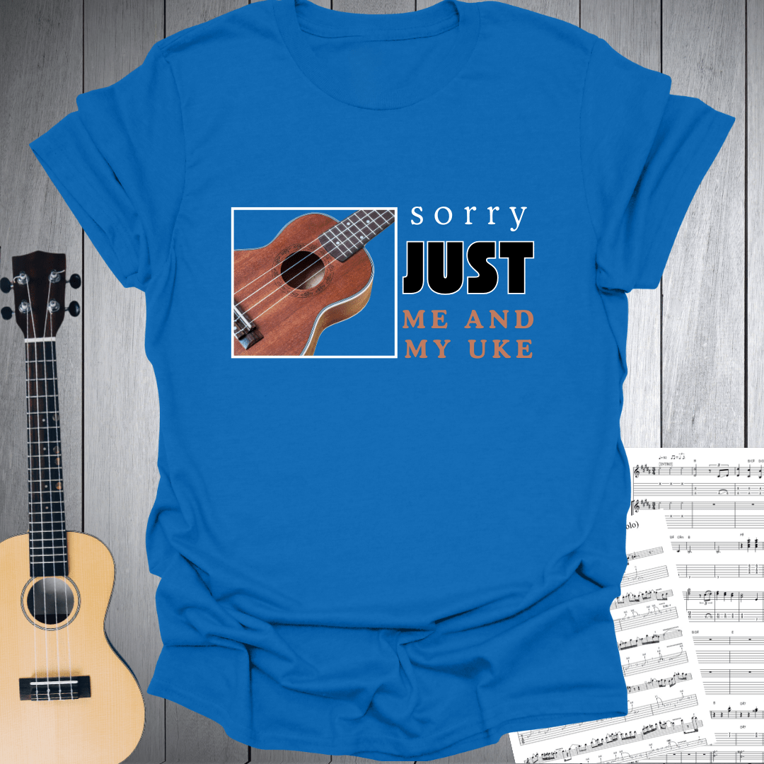 Sorry Just Me and My Uke T-Shirt