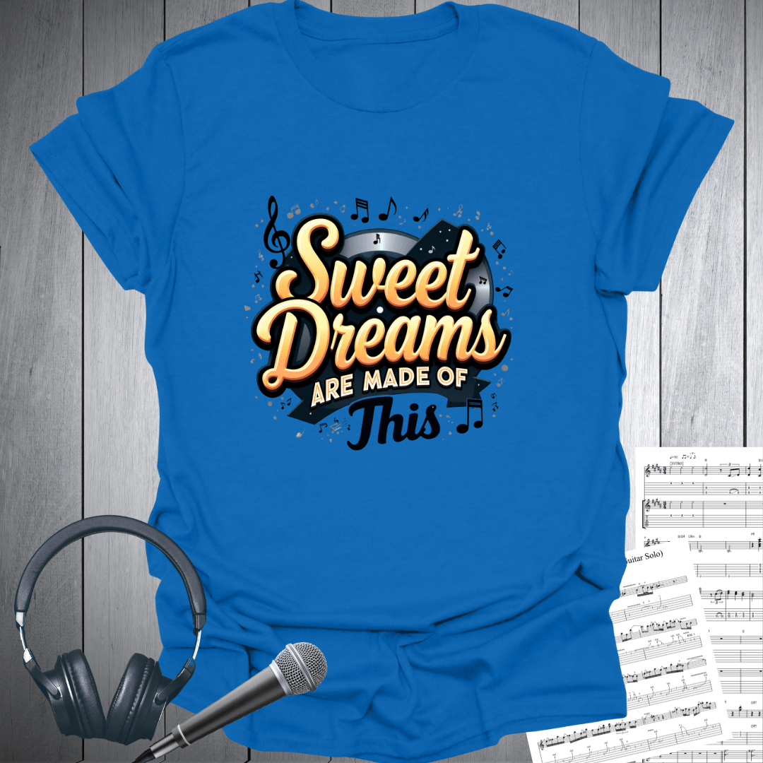 Sweet Dreams Made of This T-Shirt