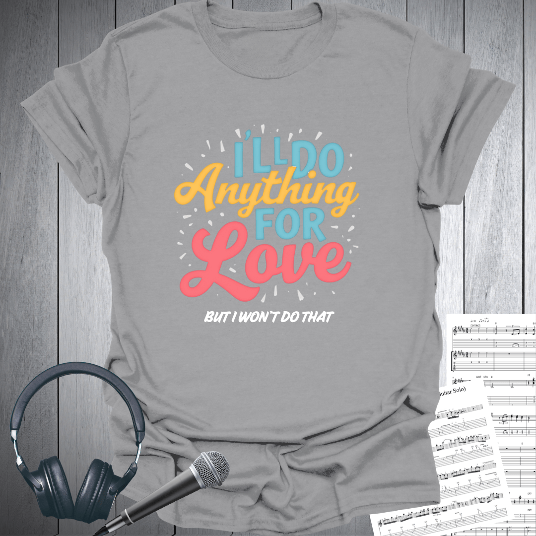 Do Anything For Love T Shirt