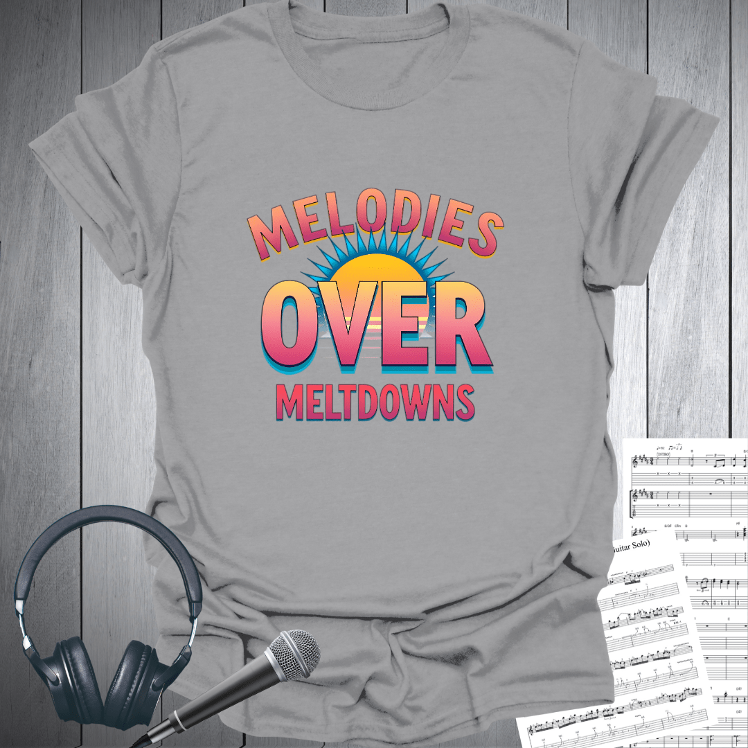 Melodies Over Meltdowns T-Shirt