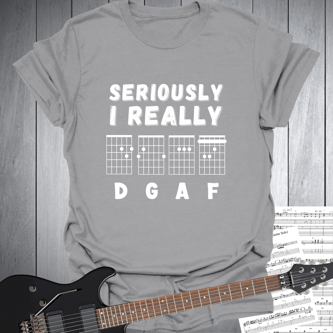 Seriously I Really D G A F - T-Shirt