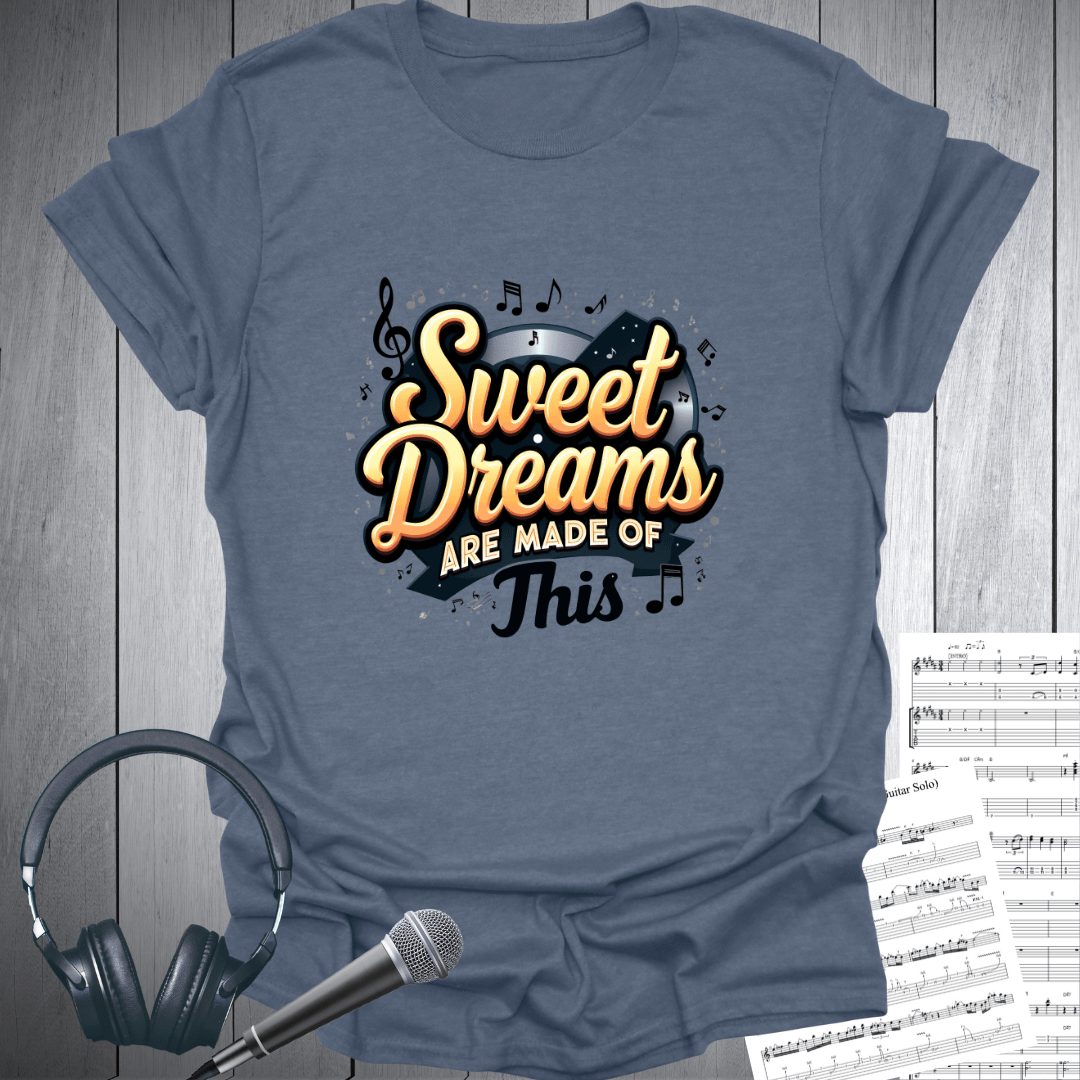 Sweet Dreams Made of This T-Shirt