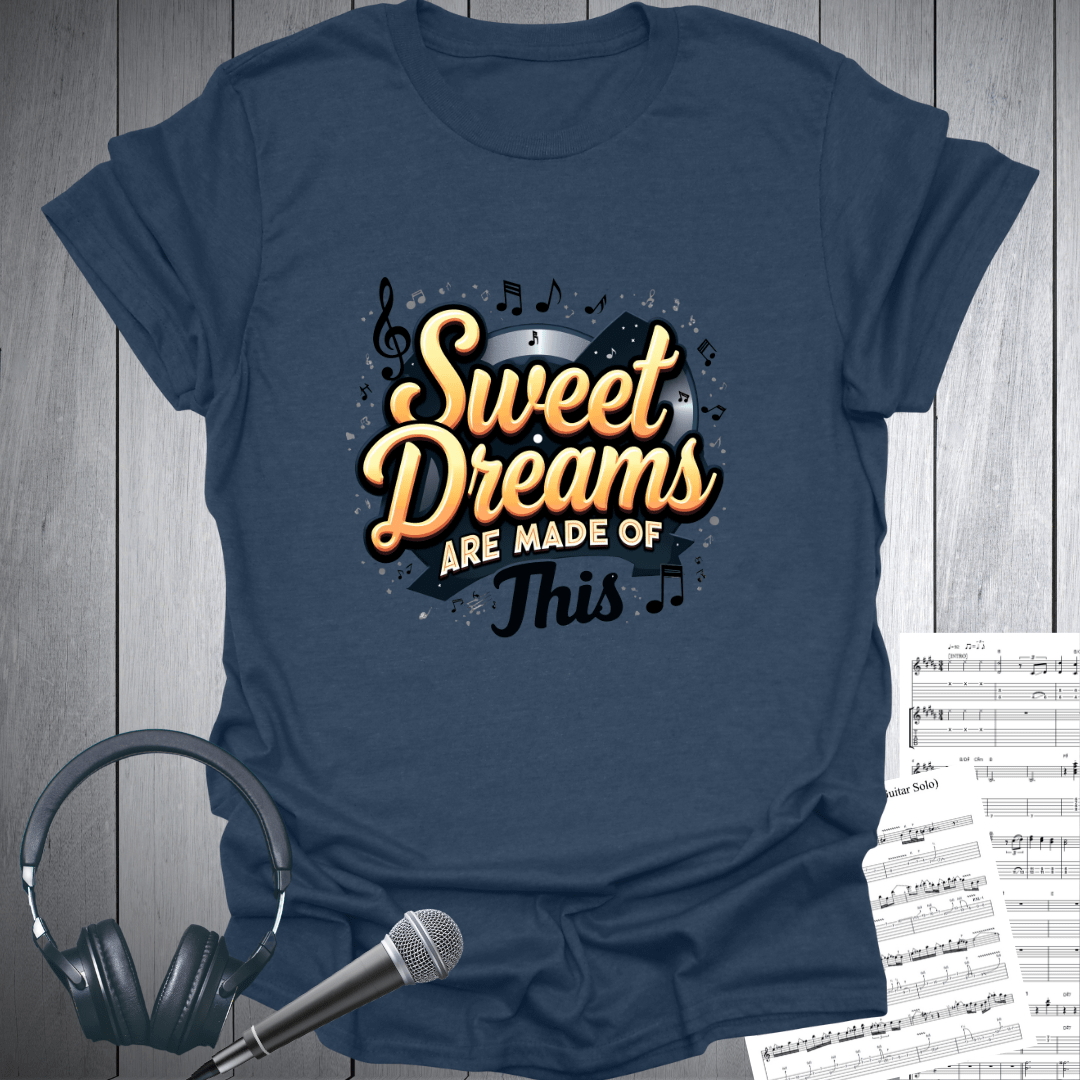 Sweet Dreams Made of This T-Shirt