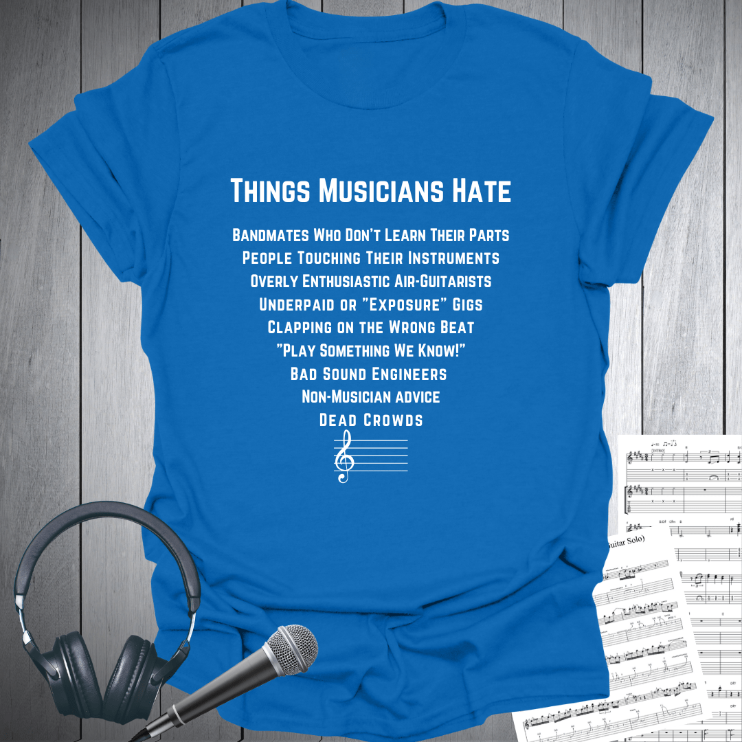 Things Musicians Hate - T Shirt