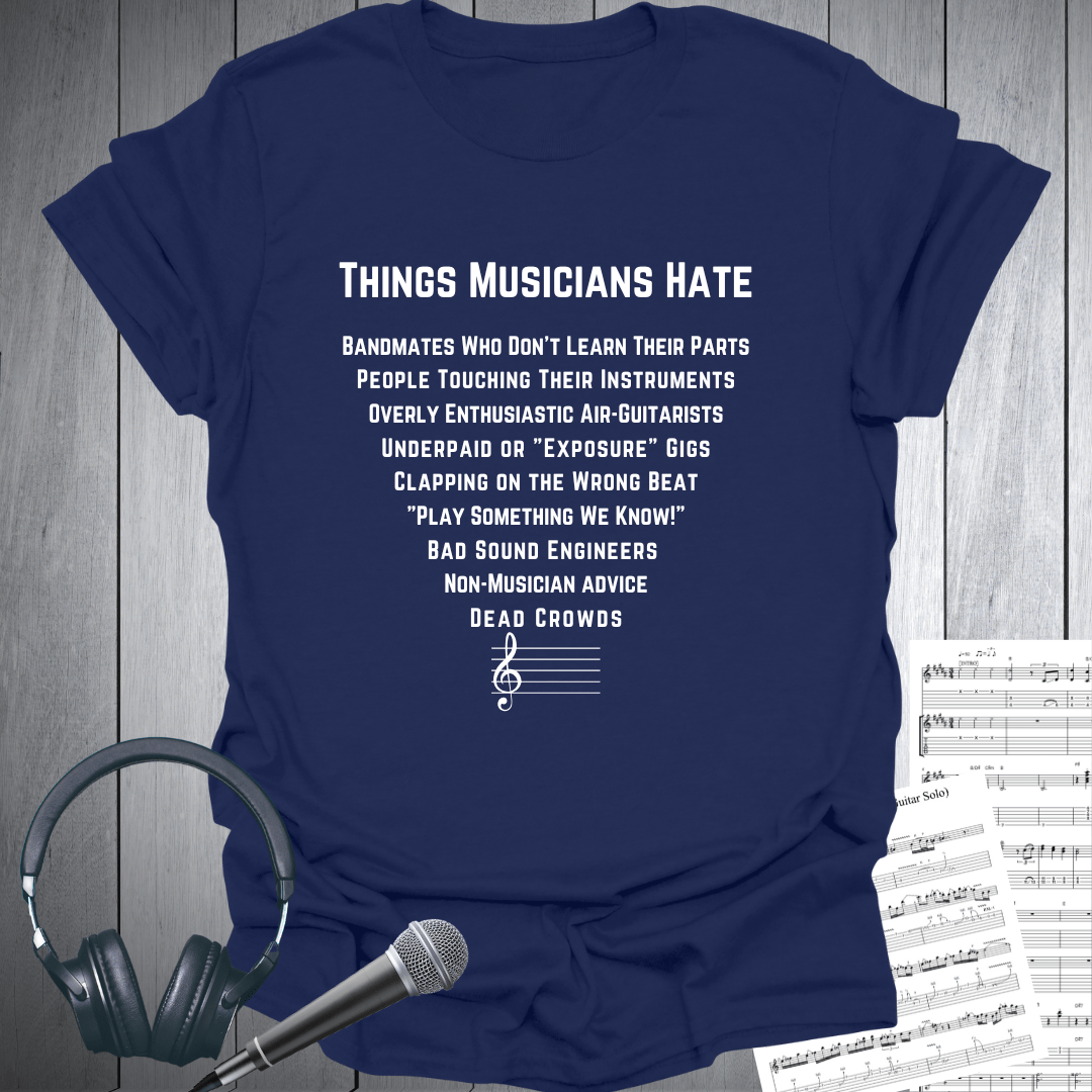 Things Musicians Hate - T Shirt