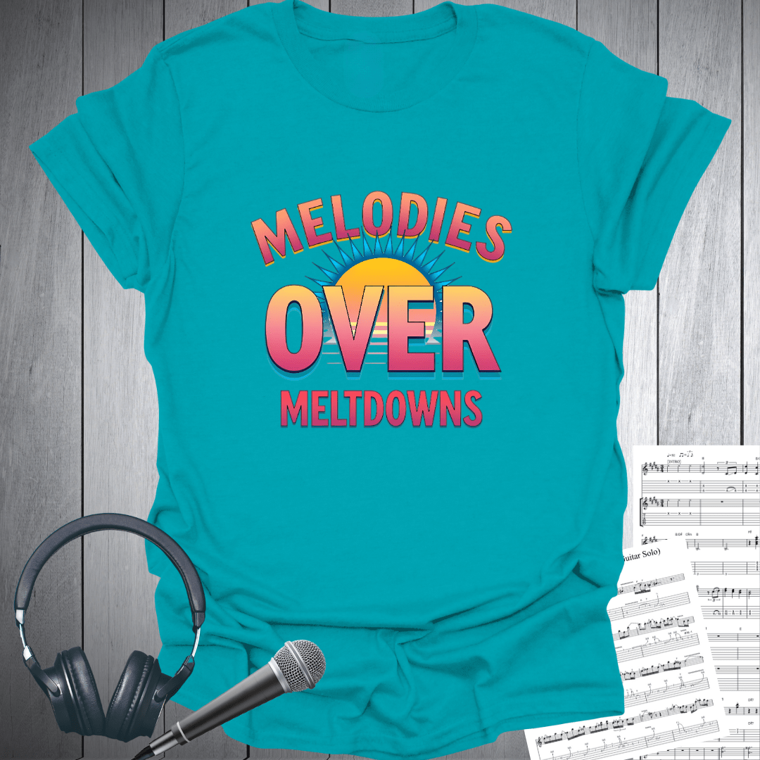 Melodies Over Meltdowns T-Shirt