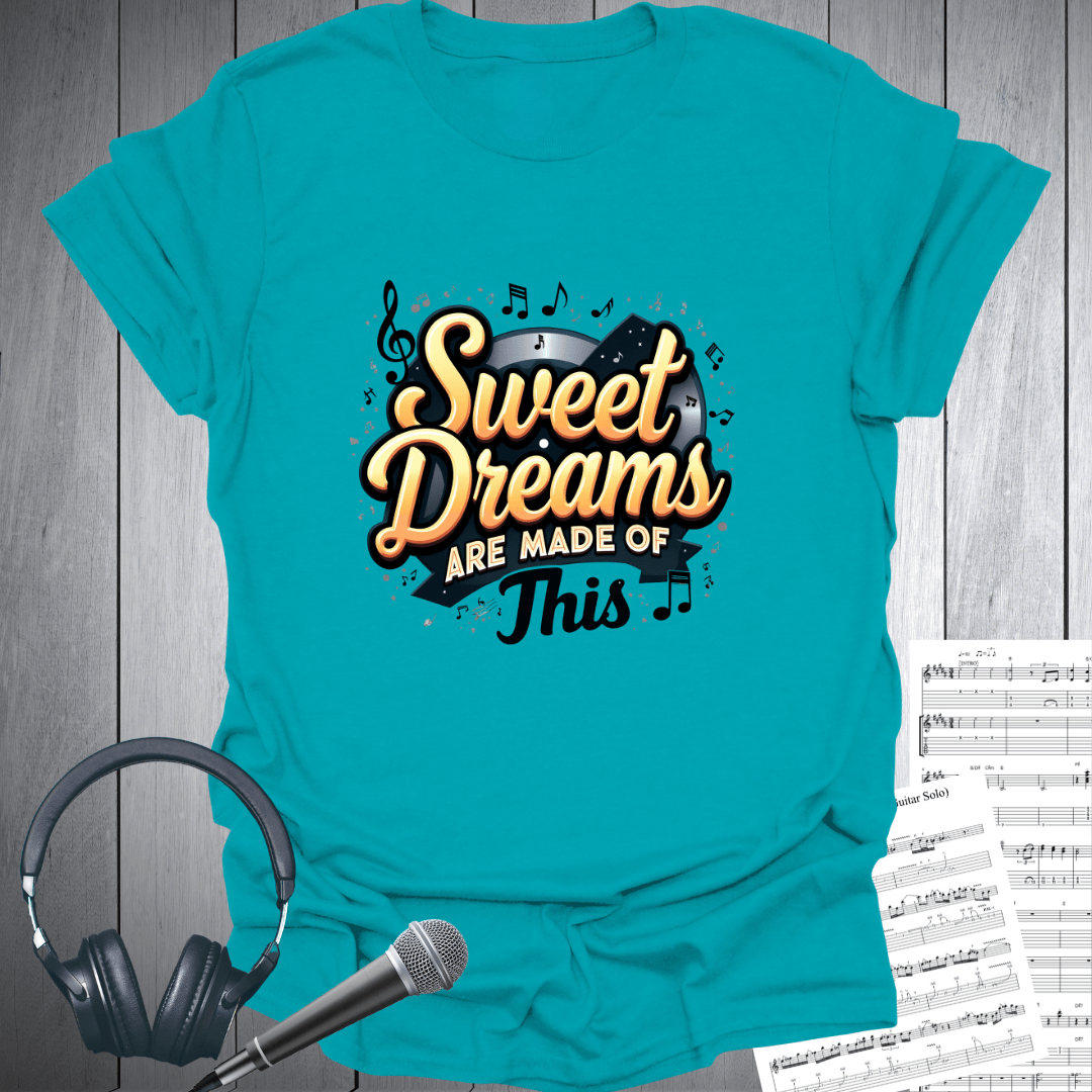 Sweet Dreams Made of This T-Shirt