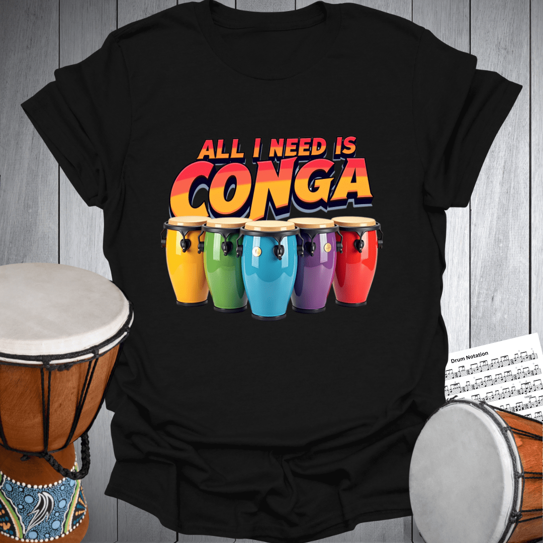 All I Need Is Conga T-Shirt