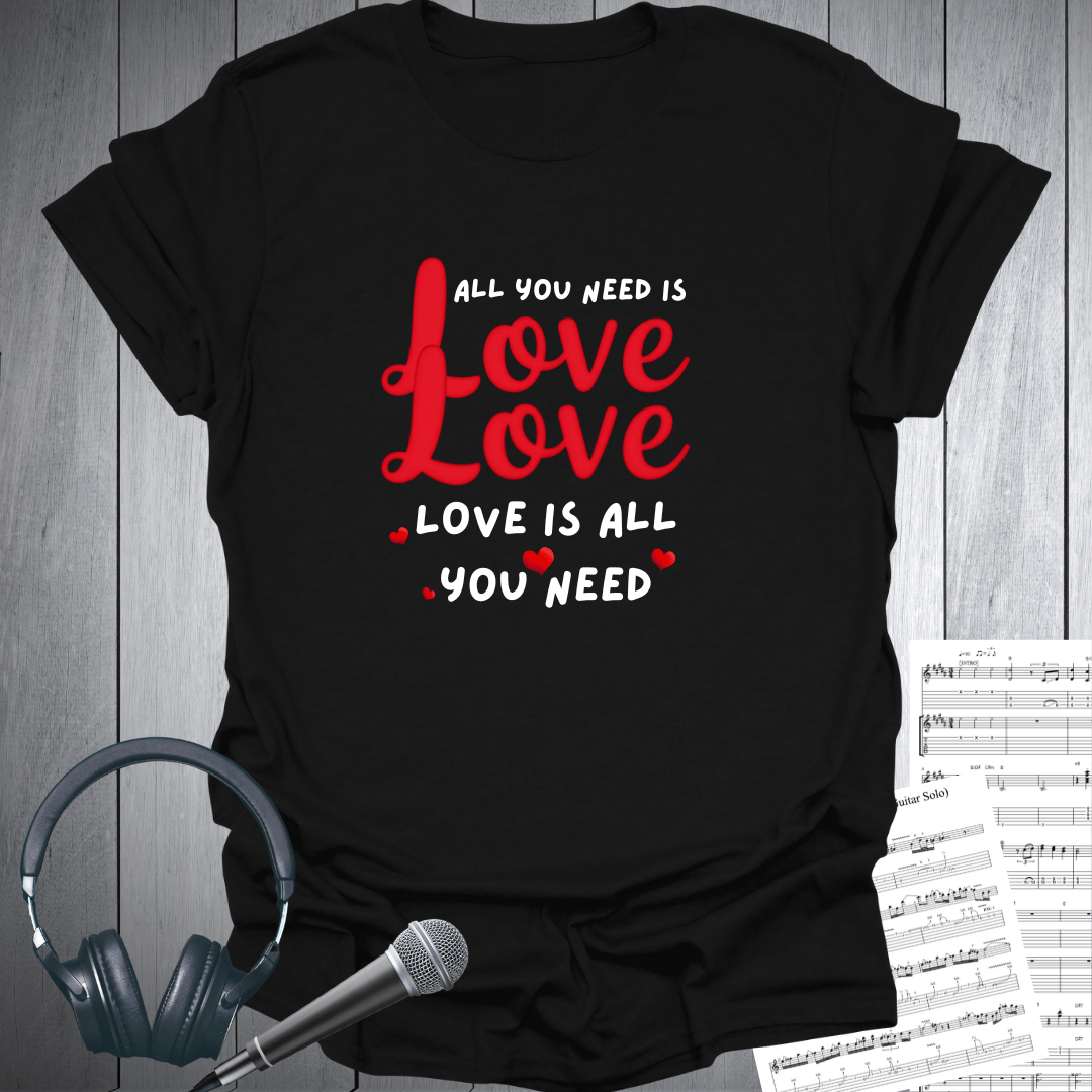 All You Need Is Love T-Shirt