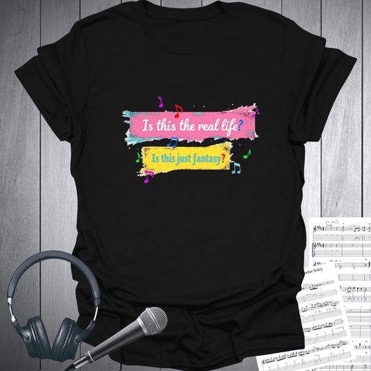 Printify T-Shirt Black / S Is this the real life? Is this just fantasy? T-Shirt
