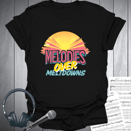 Melodies Over Meltdowns T-Shirt