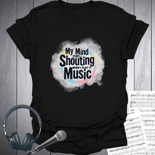 My Mind Stops Shouting T Shirt
