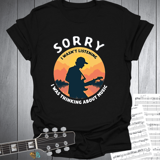 Sorry I Wasn’t listening T-Shirt