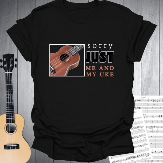 Sorry Just Me and My Uke T-Shirt