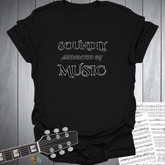 Soundly Medicated by Music T-Shirt