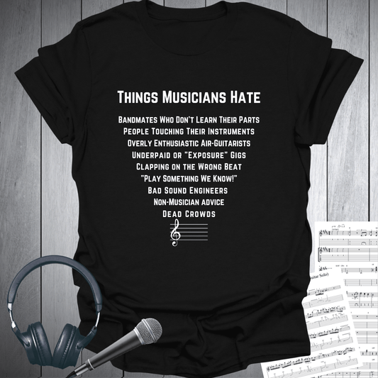 Things Musicians Hate - T Shirt