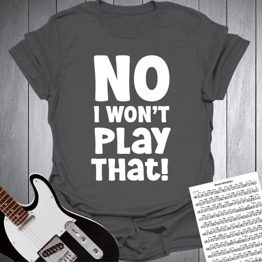 Printify T-Shirt Charcoal / S No, I Won't Play That! Music T Shirt