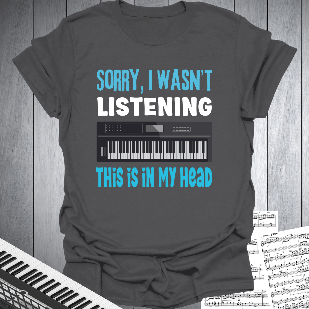Sorry Not Listening T-Shirt