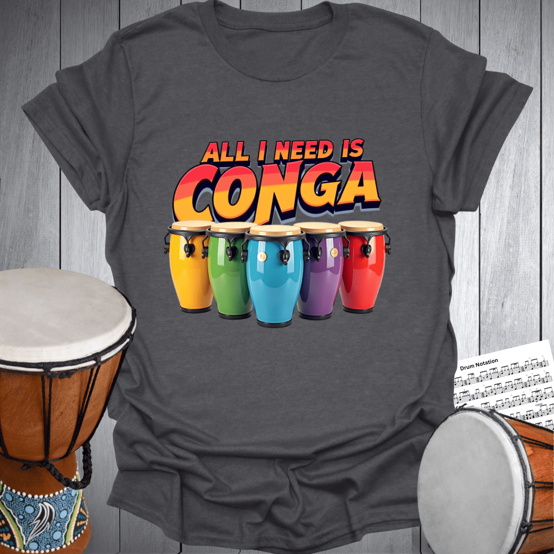 All I Need Is Conga T-Shirt