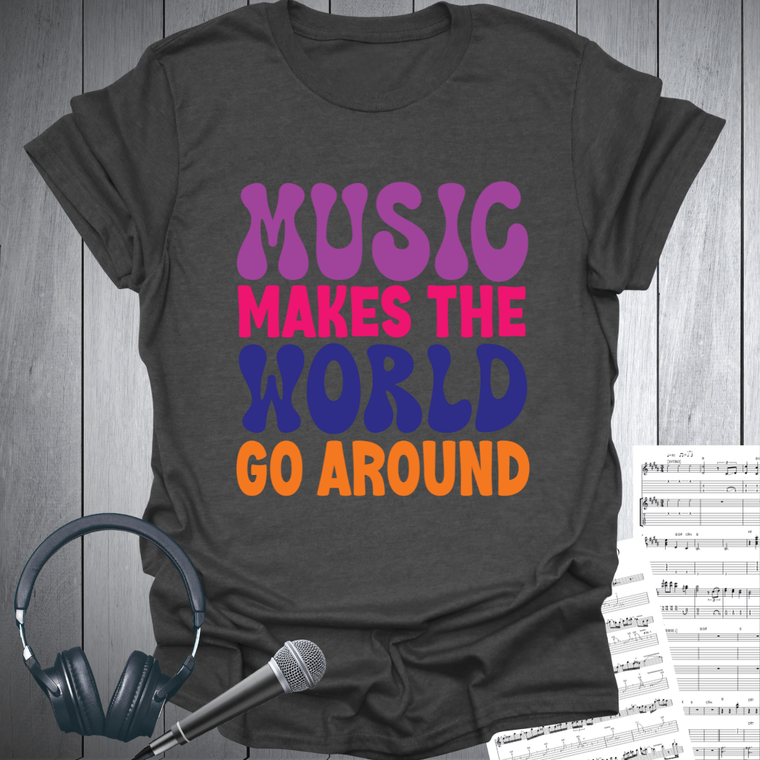 Music Makes The World Go Around T-Shirt