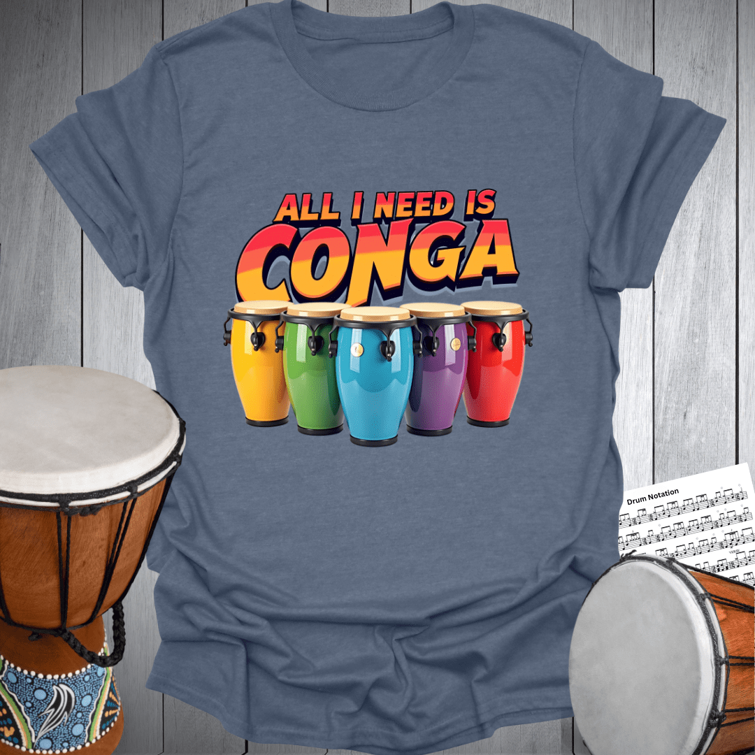 All I Need Is Conga T-Shirt