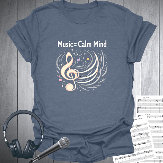 Music = Calm Mind T-Shirt