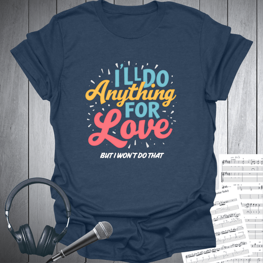 Do Anything For Love T Shirt