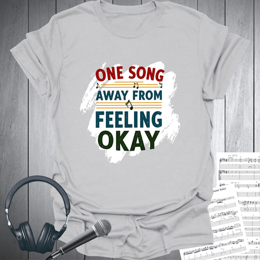 One Song Away From Feeling Okay T-Shirt