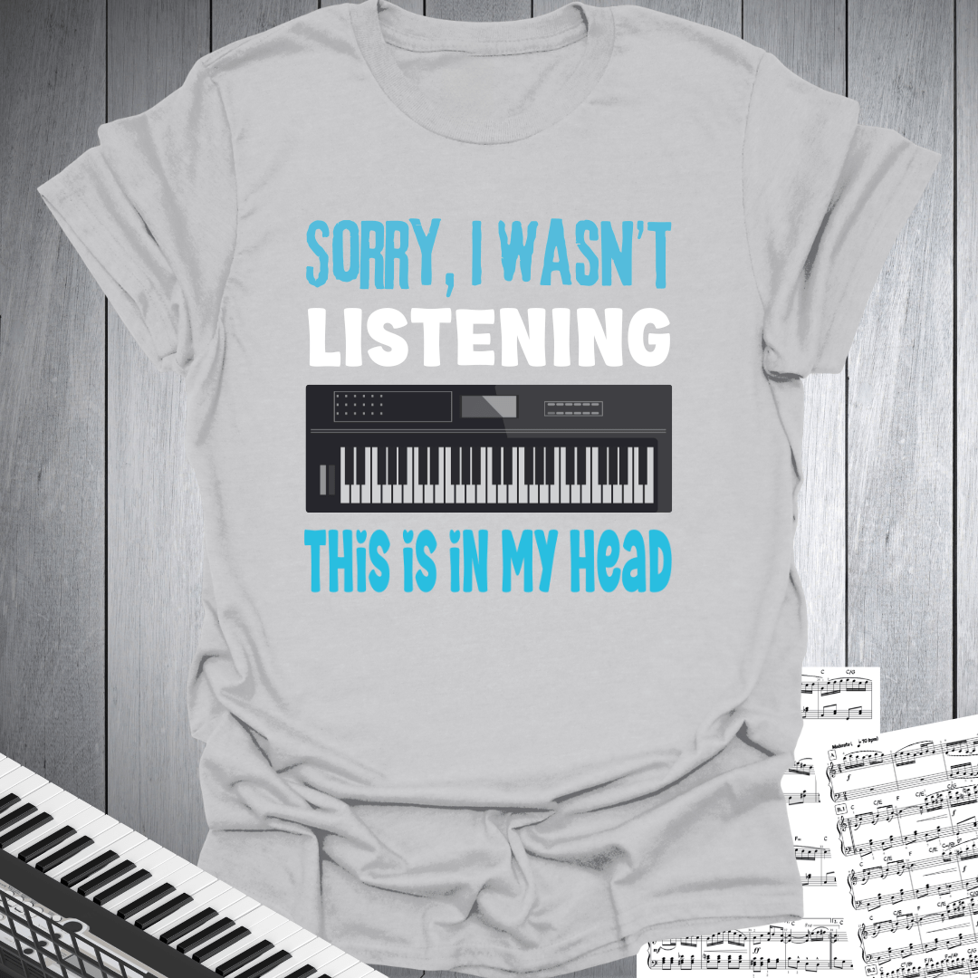 Sorry Not Listening T-Shirt