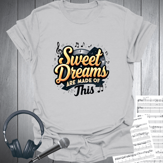 Sweet Dreams Made of This T-Shirt