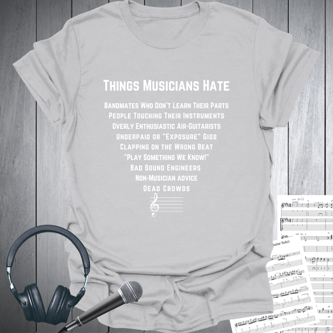 Things Musicians Hate - T Shirt