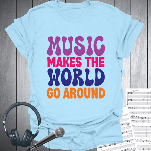 Music Makes The World Go Around T-Shirt
