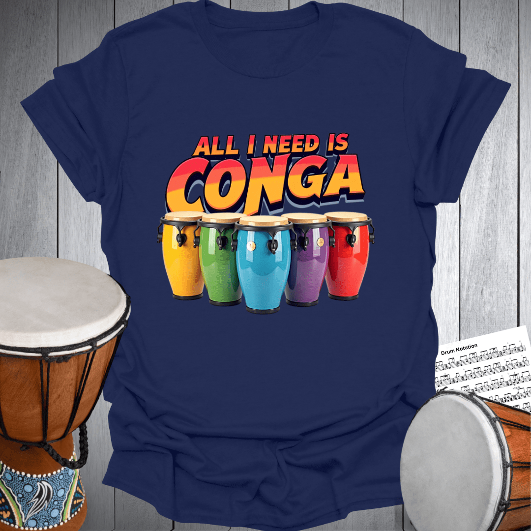All I Need Is Conga T-Shirt