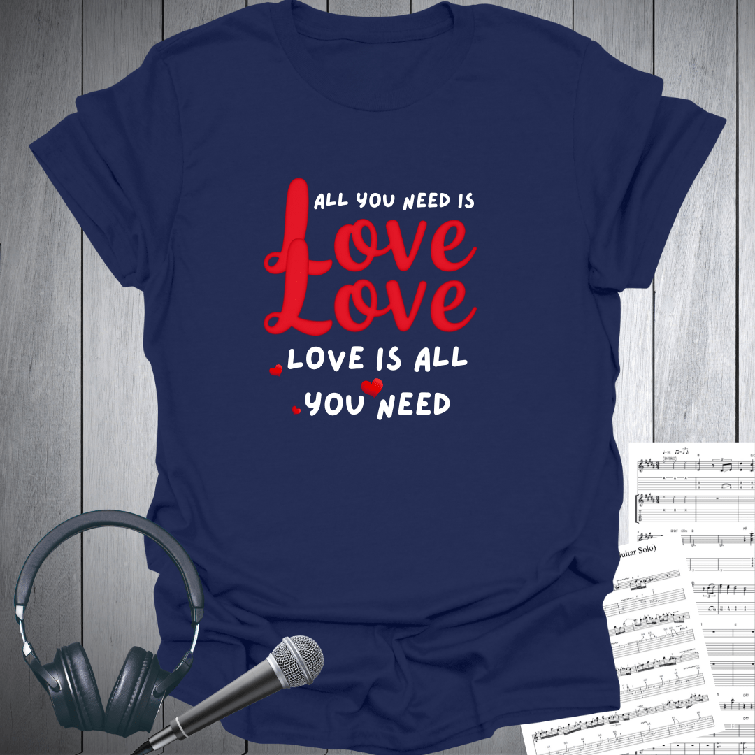 All You Need Is Love T-Shirt