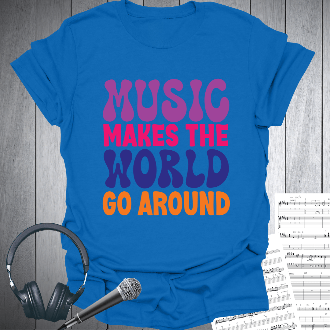 Music Makes The World Go Around T-Shirt