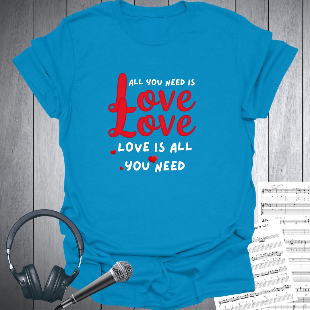 All You Need Is Love T-Shirt